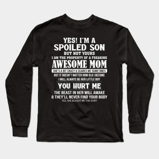 Yes I'm A Spoiled Son But Not Yours I Am The Property Of A Freaking Awesome Mom Long Sleeve T-Shirt